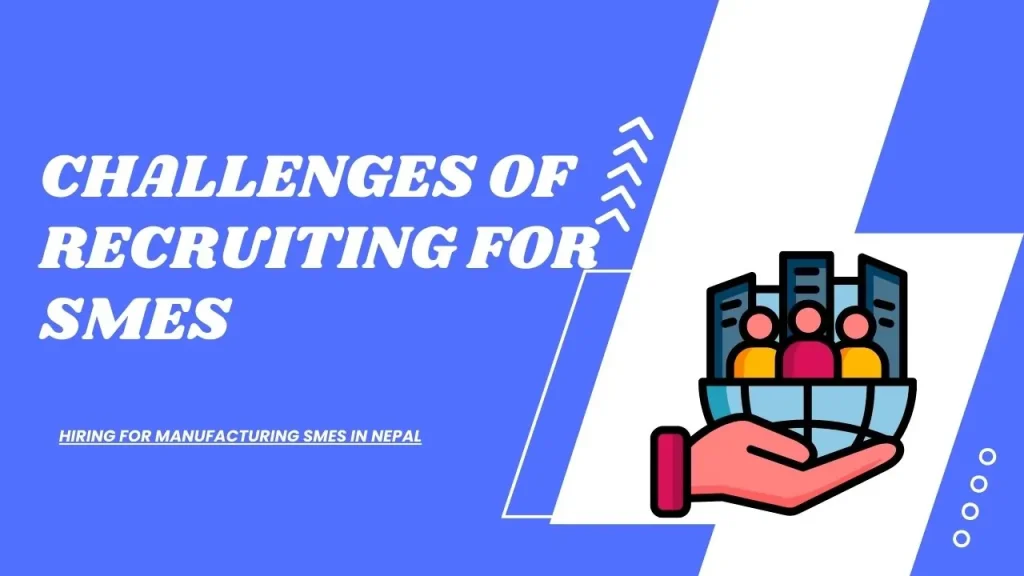 Recruitment Challenges in Manufacturing SMEs Nepal